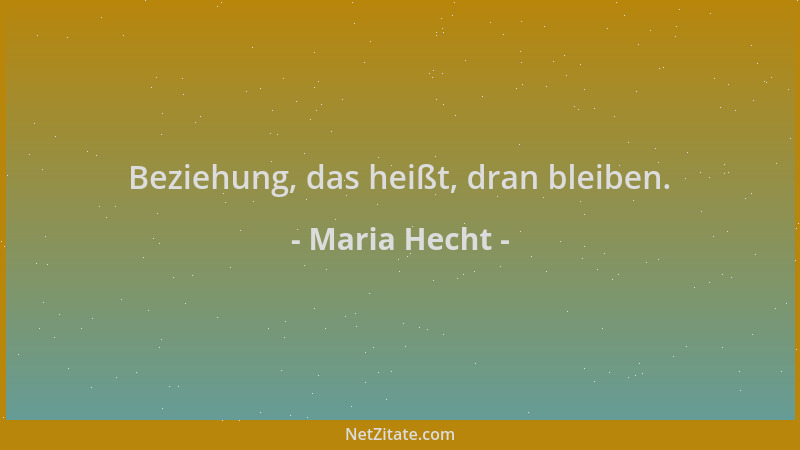 Maria Hecht - Beziehung, das heißt, dran bleiben....