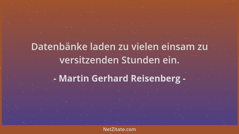 Martin Gerhard Reisenberg - Datenbänke laden zu vielen einsam zu versitzenden Stunden ein....
