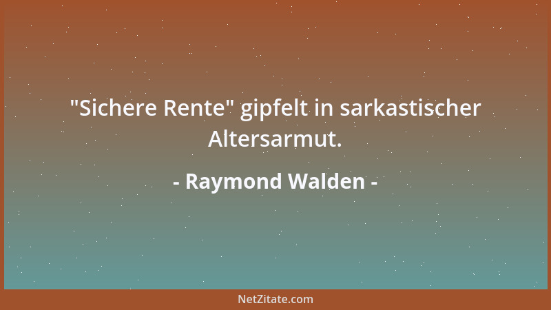 Raymond Walden -  "Sichere Rente " gipfelt in sarkastischer Altersarmut....