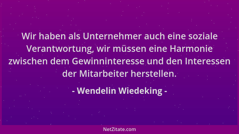 Wendelin Wiedeking - Wir haben als Unternehmer auch eine soziale Verantwortung, wir müssen eine Harmonie zwischen dem Gewin...