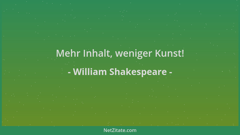 William Shakespeare - Mehr Inhalt, weniger Kunst!...