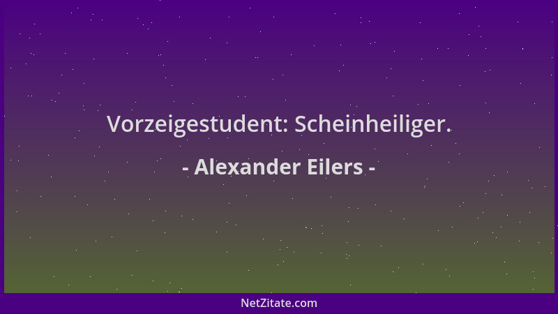 Alexander Eilers - Vorzeigestudent: Scheinheiliger....