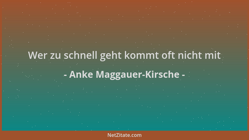 Anke Maggauer-Kirsche - Wer zu schnell geht kommt oft nicht mit...