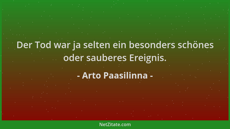 Arto Paasilinna - Der Tod war ja selten ein besonders schönes oder sauberes Ereignis....