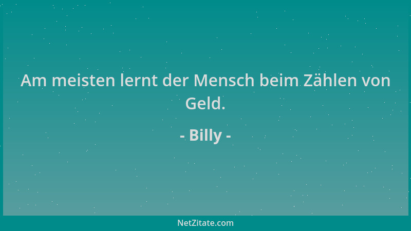 Billy - Am meisten lernt der Mensch beim Zählen von Geld....