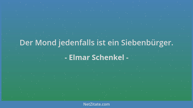 Elmar Schenkel - Der Mond jedenfalls ist ein Siebenbürger....