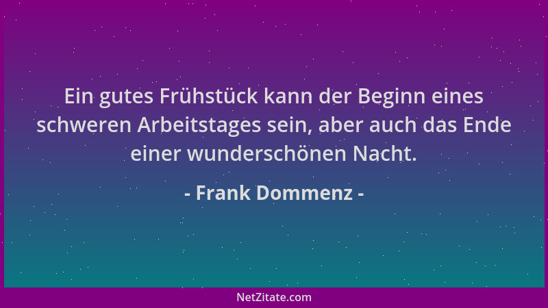 Frank Dommenz - Ein gutes Frühstück kann der Beginn eines schweren Arbeitstages sein, aber auch das Ende einer wunderschöne...