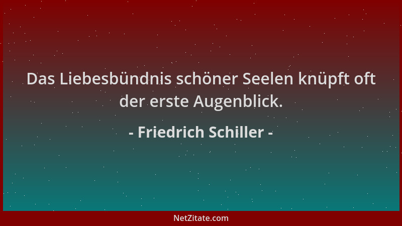 Friedrich Schiller - Das Liebesbündnis schöner Seelen knüpft oft der erste Augenblick....