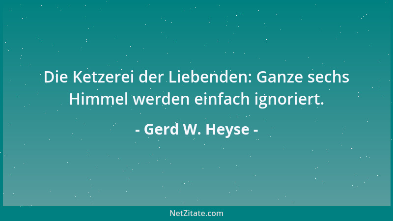 Gerd W. Heyse - Die Ketzerei der Liebenden: Ganze sechs Himmel werden einfach ignoriert....