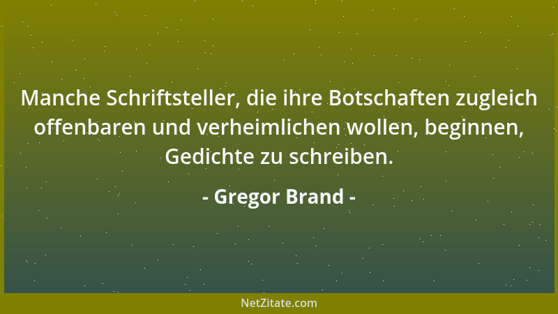 Gregor Brand - Manche Schriftsteller, die ihre Botschaften zugleich offenbaren und verheimlichen wollen, beginnen, Gedichte...
