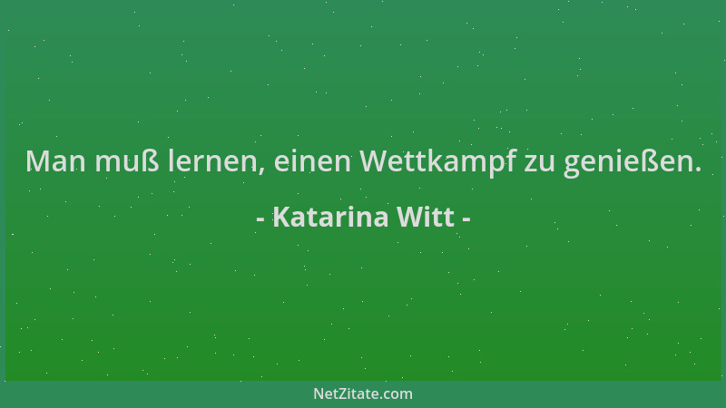 Katarina Witt - Man muß lernen, einen Wettkampf zu genießen....