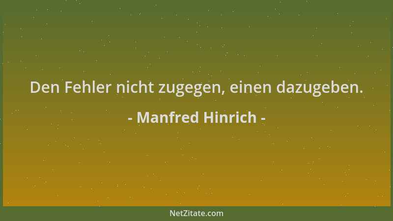 Manfred Hinrich - Den Fehler nicht zugegen, einen dazugeben....