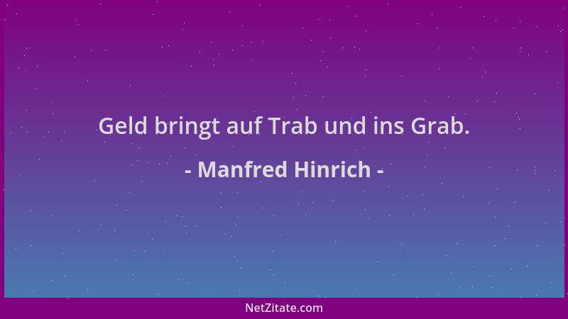 Manfred Hinrich - Geld bringt auf Trab und ins Grab....
