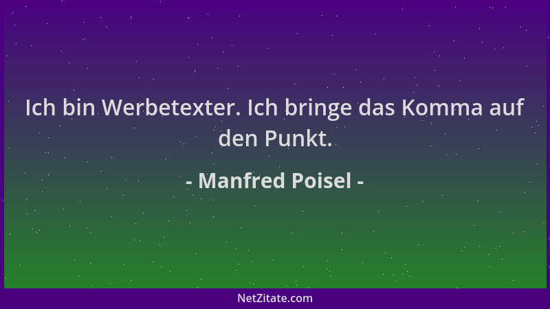 Manfred Poisel - Ich bin Werbetexter. Ich bringe das Komma auf den Punkt....