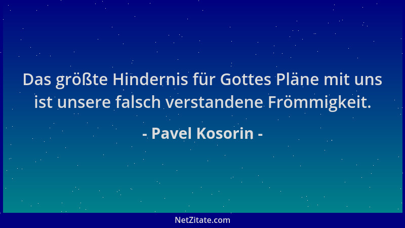 Pavel Kosorin - Das größte Hindernis für Gottes Pläne mit uns ist unsere falsch verstandene Frömmigkeit....