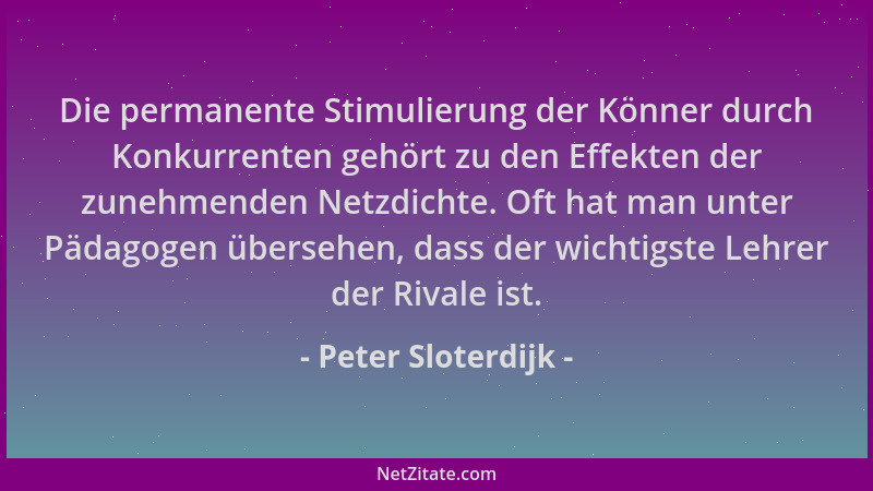 Peter Sloterdijk - Die permanente Stimulierung der Könner durch Konkurrenten gehört zu den Effekten der zunehmenden Netzdic...