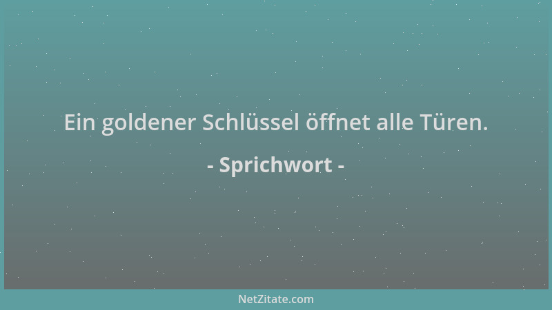 Sprichwort - Ein goldener Schlüssel öffnet alle Türen....