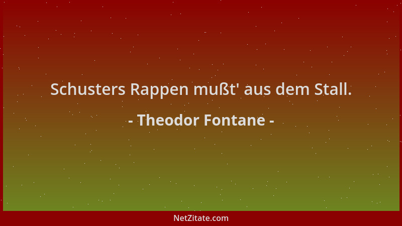 Theodor Fontane - Schusters Rappen mußt ' aus dem Stall....