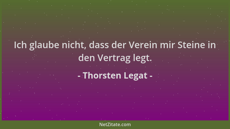 Thorsten Legat - Ich glaube nicht, dass der Verein mir Steine in den Vertrag legt....