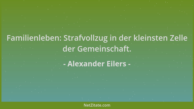 Alexander Eilers - Familienleben: Strafvollzug in der kleinsten Zelle der Gemeinschaft....