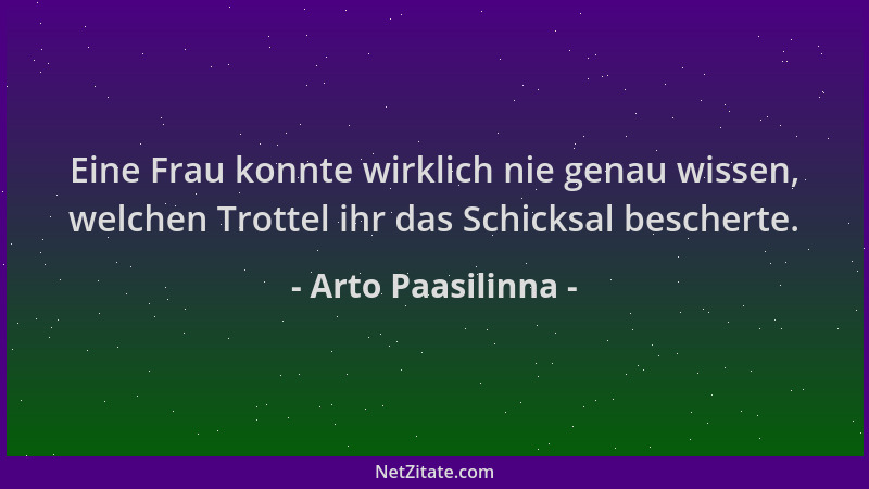 Arto Paasilinna - Eine Frau konnte wirklich nie genau wissen, welchen Trottel ihr das Schicksal bescherte....