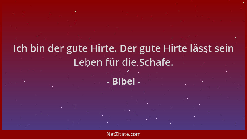 Bibel - Ich bin der gute Hirte. Der gute Hirte lässt sein Leben für die Schafe....