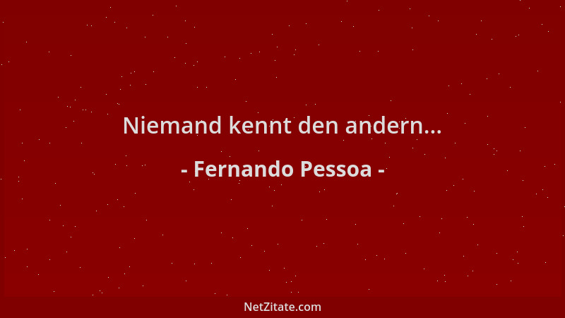 Fernando Pessoa - Niemand kennt den andern......