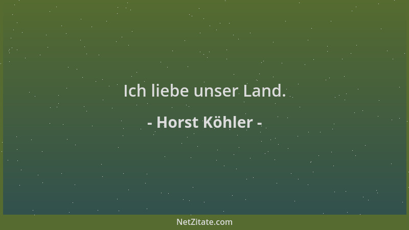 Horst Köhler - Ich liebe unser Land....