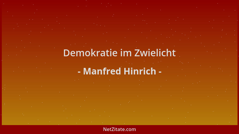 Manfred Hinrich - Demokratie im Zwielicht...