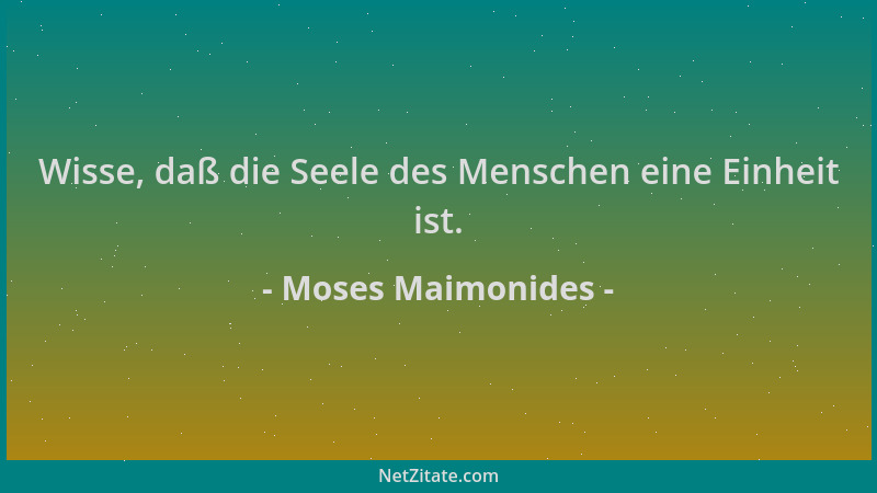 Moses Maimonides - Wisse, daß die Seele des Menschen eine Einheit ist....