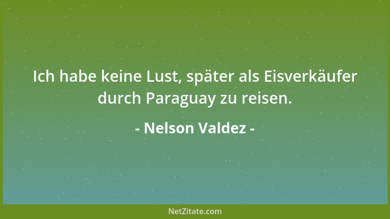 Nelson Valdez - Ich habe keine Lust, später als Eisverkäufer durch Paraguay zu reisen....