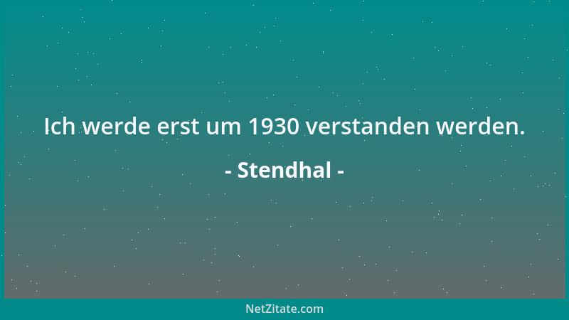 Stendhal - Ein Todesurteil ist das einzige, worum sich noch keiner beworben hat....