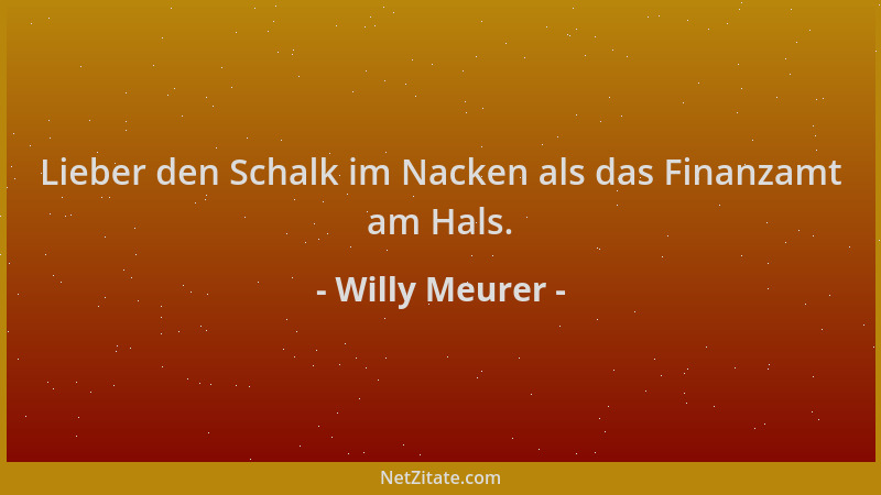 Willy Meurer - Lieber den Schalk im Nacken als das Finanzamt am Hals....