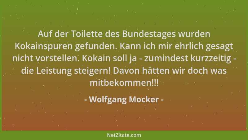 Wolfgang Mocker - Auf der Toilette des Bundestages wurden Kokainspuren gefunden. Kann ich mir ehrlich gesagt nicht vorstell...