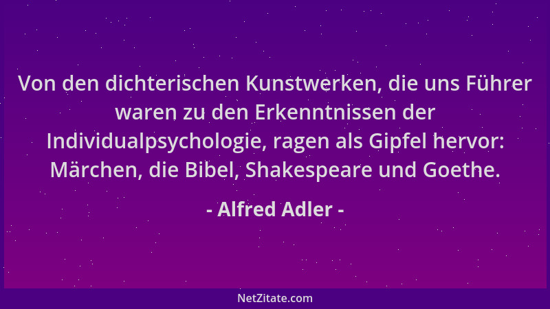 Alfred Adler - Von den dichterischen Kunstwerken, die uns Führer waren zu den Erkenntnissen der Individualpsychologie, rage...