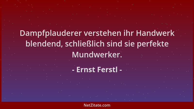 Ernst Ferstl - Dampfplauderer verstehen ihr Handwerk blendend, schließlich sind sie perfekte Mundwerker....