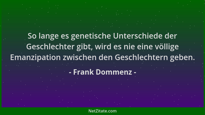 Frank Dommenz - So lange es genetische Unterschiede der Geschlechter gibt, wird es nie eine völlige Emanzipation zwischen d...