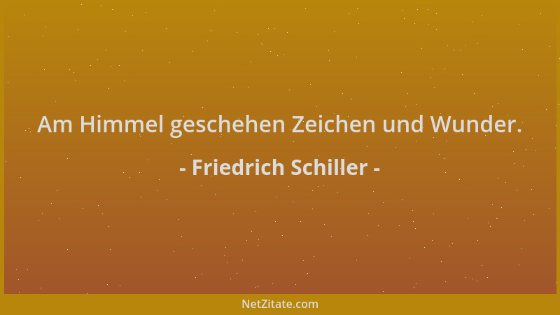 Friedrich Schiller - Am Himmel geschehen Zeichen und Wunder....
