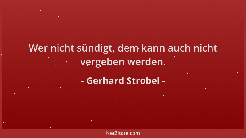 Gerhard Strobel - Wer nicht sündigt, dem kann auch nicht vergeben werden....