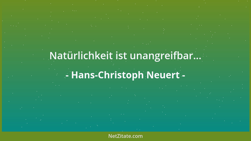 Hans-Christoph Neuert - Natürlichkeit ist unangreifbar......