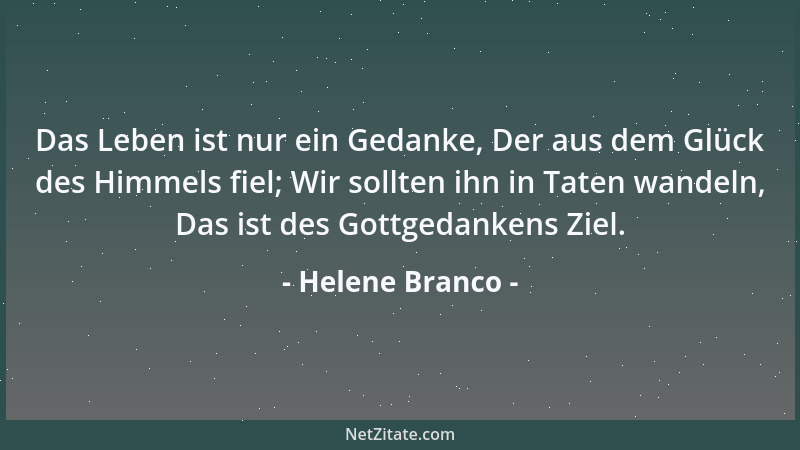 Helene Branco - Das Leben ist nur ein Gedanke, Der aus dem Glück des Himmels fiel; Wir sollten ihn in Taten wandeln, Das is...