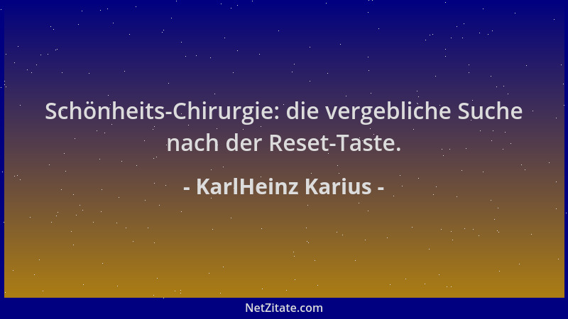 KarlHeinz Karius - Schönheits-Chirurgie: die vergebliche Suche nach der Reset-Taste....