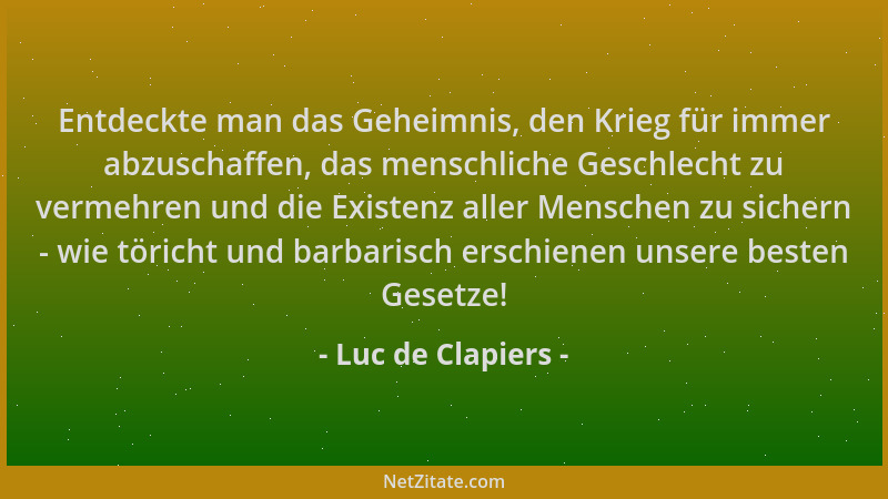 Luc de Clapiers - Entdeckte man das Geheimnis, den Krieg für immer abzuschaffen, das menschliche Geschlecht zu vermehren un...