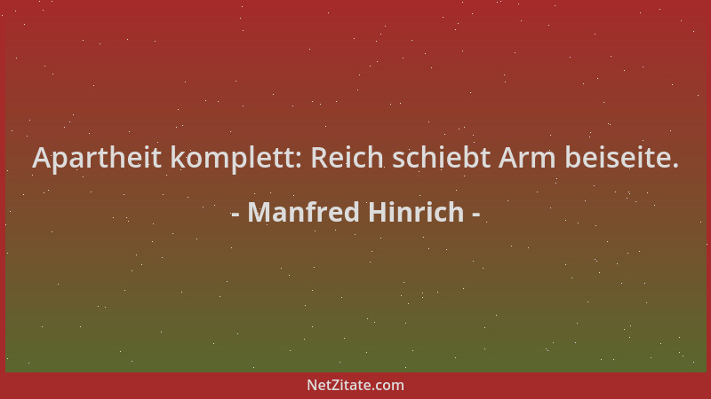 Manfred Hinrich - Apartheit komplett: Reich schiebt Arm beiseite....