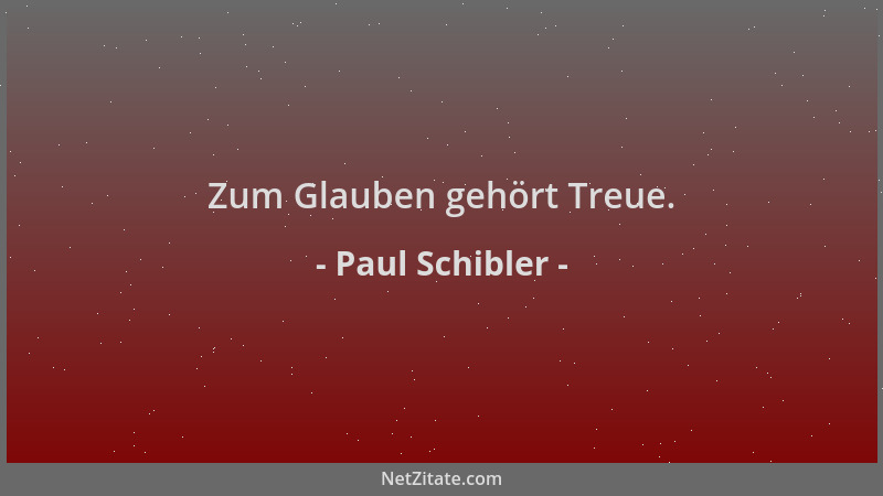 Paul Schibler - Zum Glauben gehört Treue....