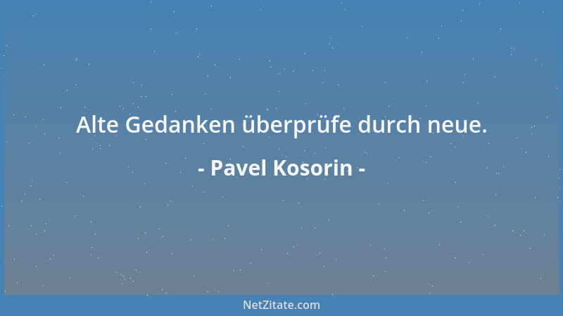 Pavel Kosorin - Alte Gedanken überprüfe durch neue....