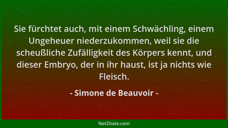 Simone de Beauvoir - Sie fürchtet auch, mit einem Schwächling, einem Ungeheuer niederzukommen, weil sie die scheußliche Zuf...