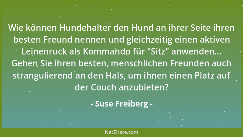 Suse Freiberg - Wie können Hundehalter den Hund an ihrer Seite ihren besten Freund nennen und gleichzeitig einen aktiven Le...