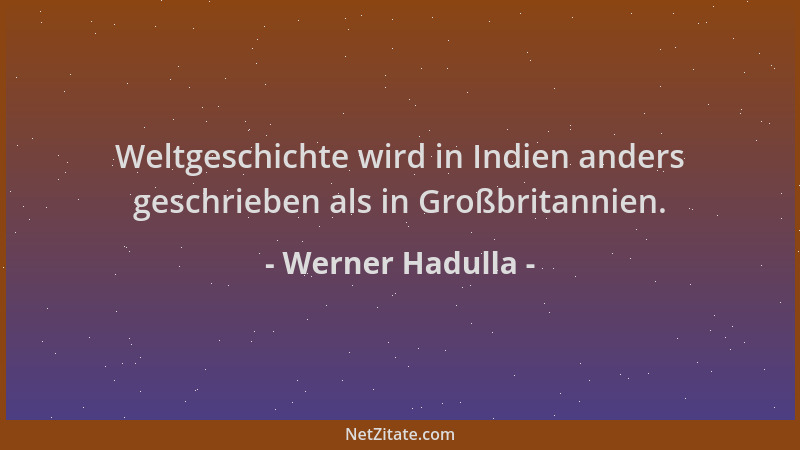 Werner Hadulla - Weltgeschichte wird in Indien anders geschrieben als in Großbritannien....