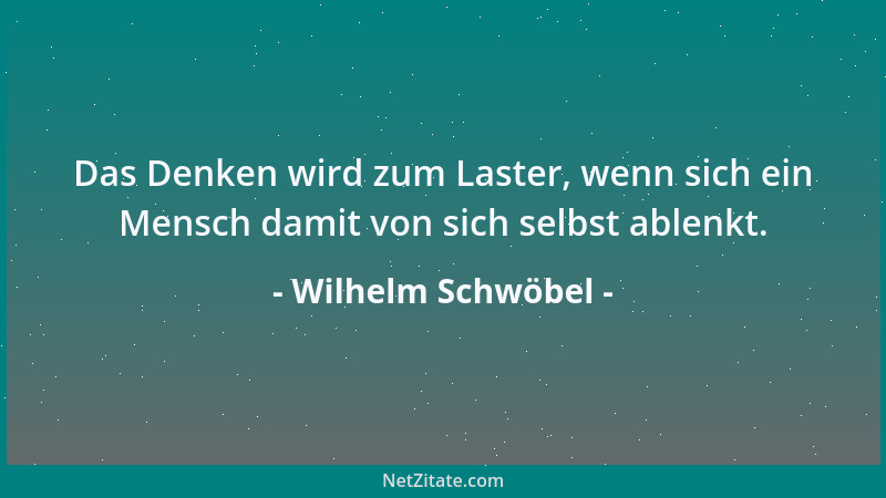 Wilhelm Schwöbel - Manche Religionen haben zum Ziel, die Menschen so zu programmieren, daß sie mit dem zufrieden sind, was...